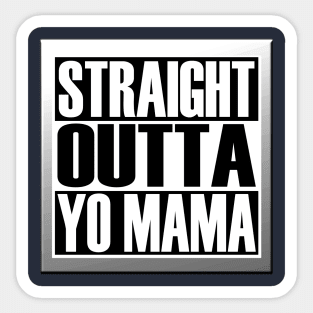 STRAIGHT OUTTA YO MAMA Sticker